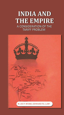 India and the Empire: A Consideration of the Tariff Problem(Paperback, M. de P. Webb, Edward FG. Law)