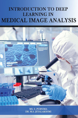 Introduction to Deep Learning in Medical Image Analysis(Paperback, Ms. S. Purnima,Dr. M.S Jeyalakshmi)