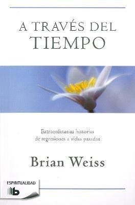 A traves del tiempo / Through Time Into Healing(Spanish, Paperback, Weiss Brian)