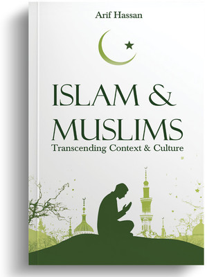 Islam & Muslims: Transcending Context & Culture(Paperback, Arif Hassan)