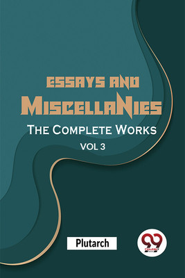 Essays And Miscellanies The Complete Works Vol 3(English, Paperback, Plutarch)