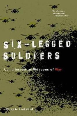 Six-Legged Soldiers  - Using Insects as Weapons of War Reprint of 2009 Edition(English, Paperback, Lockwood Jeffrey A.)