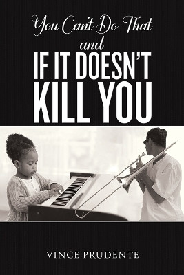 You Can't Do That and If It Doesn't Kill You(English, Paperback, Prudente Vince)