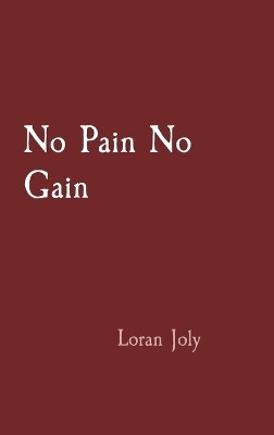 No Pain No Gain(English, Hardcover, Joly Loran)