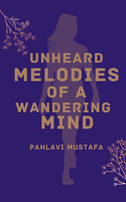 Unheard Melodies of a Wandering Mind(Paperback, Pahlavi Mustafa)