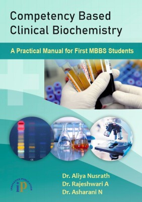 Competency Based Clinical Biochemistry - A Practical Manual for First MBBS Students(Paperback, Dr. Aliya Nusrath, Dr. Rajeshwari A, Dr. Asharani N)
