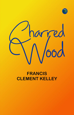 Charred Wood(Paperback, Francis Clement Kelley)