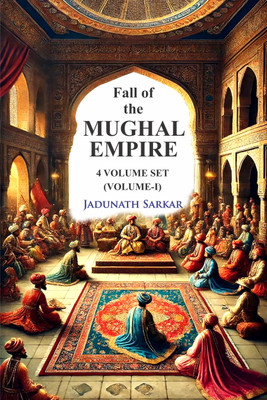 Fall of the Mughal Empire ( 4 Volume Set )(Hardcover, Jadunath Sarkar)