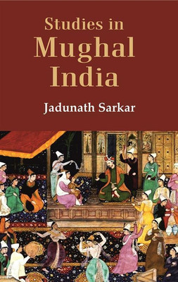 Studies in Mughal India(Paperback, Jadunath Sarkar)