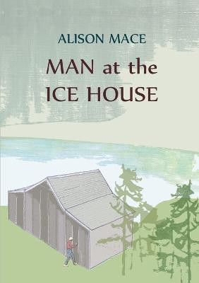 Man at the Ice House(English, Paperback, Mace Alison)