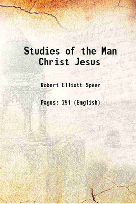 Studies of the Man Christ Jesus 1896 [Hardcover](Hardcover, Robert Elliott Speer)