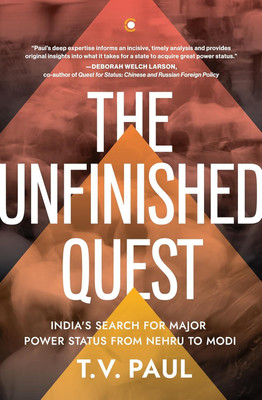 The Unfinished Quest: India’s Search for Major Power Status from Nehru to Modi(Hardcover, T. V. Paul)
