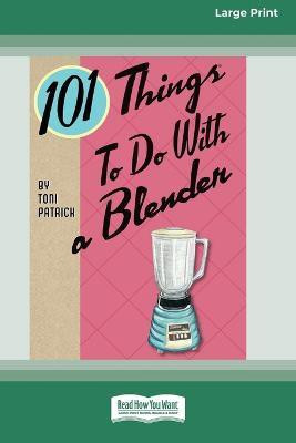 101 Things to do with a Blender (16pt Large Print Edition)(English, Paperback, Patrick Toni)