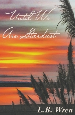 Until We Are Stardust(English, Paperback, Wren L B)