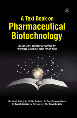 A Text Book on Pharmaceutical Biotechnology - As Per latest Syllabus Prescribed by BP605T(Paperback, Ms Niyati Shah, Ms. Kritika Sachan, Dr Prem Shankar Gupta, Mr Arvind Shankar Lal, Ms. Aravinda Nalla) A Text Book on Pharmaceutical Biotechnology - As Per latest Syllabus Prescribed by BP605T(Paperback, Ms Niyati Shah, Ms. Kritika Sachan, Dr Prem Shankar Gupta, Mr Arvind Shankar Lal, Ms. Aravinda Nalla)