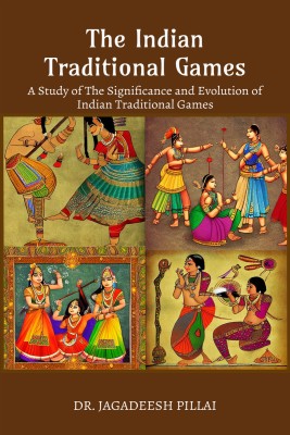 The Indian Traditional Games  - A Study Of The Significance And Evolution Of Indian Traditional Games(English, Paperback, Jagadeesh Dr)