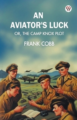 An aviator's luck Or, The Camp Knox plot(Paperback, Frank Cobb)