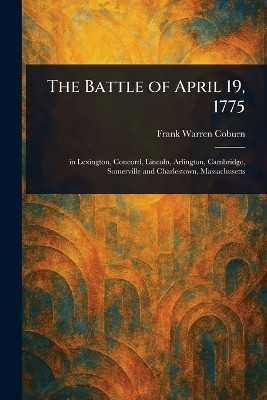 The Battle of April 19, 1775(English, Paperback, Coburn Frank Warren)