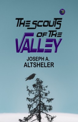 The Scouts of the Valley(Paperback, Joseph A. Altsheler)