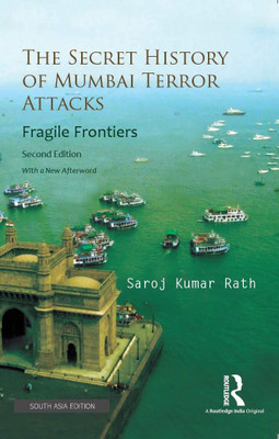The Secret History of Mumbai Terror Attacks: Fragile Frontiers (Second Edition)(Paperback, Saroj Kumar Rath)