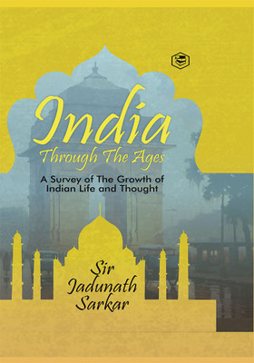 India Through The Ages(English, Hardcover, Sarkar Jadunath Sir)