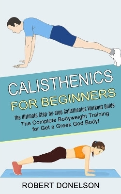 Calisthenics for Beginners(English, Paperback, Donelson Robert)