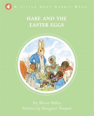 Little Grey Rabbit: Hare and the Easter Eggs(English, Hardcover, and the Trustees of the Estate of the Late Margaret Mary The Alison Uttley Literary Property Trust)