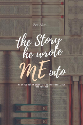 The story he wrote me into(English, Hardcover, Rohit Kumar)