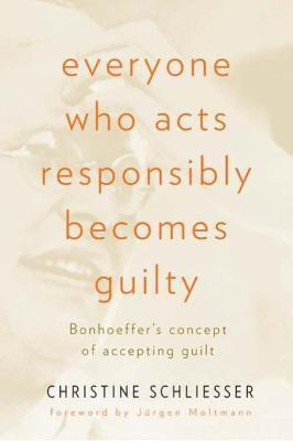 Everyone Who Acts Responsibly Becomes Guilty(English, Paperback, Schliesser Christine)