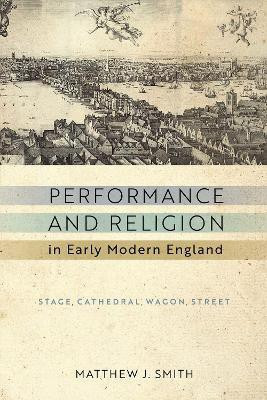 Performance and Religion in Early Modern England(English, Hardcover, Smith Matthew J.)