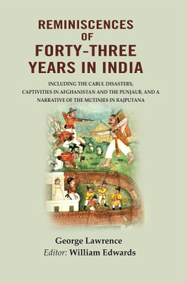 Reminiscences of Forty-Three Years in India: Including the Cabul disasters, captivities in Afghanistan and the Punjaub, and a narrative of(Paperback, George Lawrence, Editor: William Edwards)