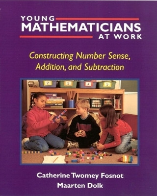 YOUNG MATHEMATICIANS AT WORK/ CONSTRUCTING NUMBER SENSE ADDITION AND S(English, Paperback, Fosnot Catherine Twomey)