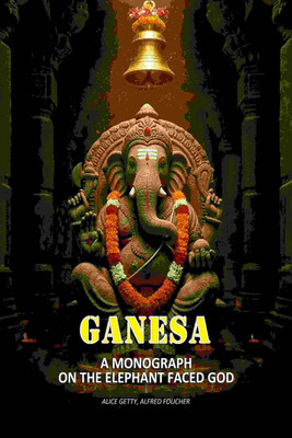 Ganesa: A Monograph On The Elephant Faced God(Paperback, Alice Getty, Alfred Foucher)