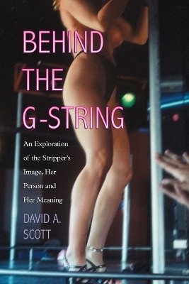 Behind the G-String(English, Paperback, Scott David A.)