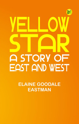 Yellow Star: A Story of East and West(Paperback, Elaine Goodale Eastman)