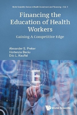 Financing The Education Of Health Workers: Gaining A Competitive Edge(English, Hardcover, Preker Alexander S)