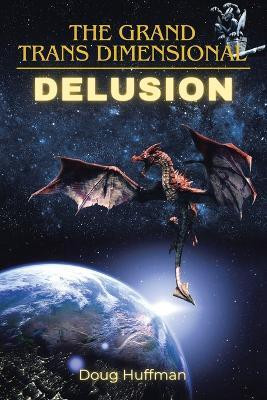 The Grand Transdimensional Delusion(English, Paperback, Huffman Doug)