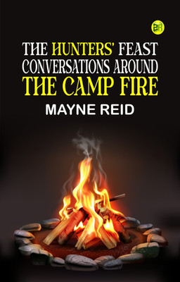 The Hunters' Feast Conversations Around the Camp Fire(Paperback, Mayne Reid)