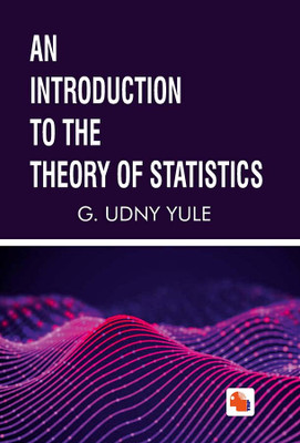AN INTRODUCTION TO THE THEORY OF STATISTICS(Hardcover, G. UDNY YULE, C.B.E., M.A.,)