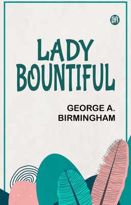 Lady Bountiful(Paperback, George A. Birmingham)