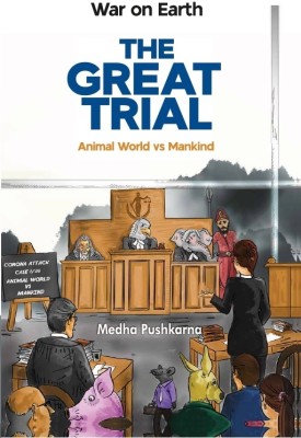 War on Earth -THE GREAT TRIAL, Animal World vs Mankind  - None(Paperback, Medha Pushkarna)