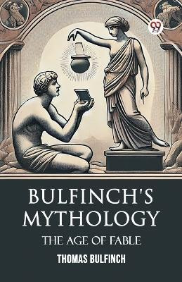 Bulfinch's Mythology The Age Of Fable(Paperback, Thomas Bulfinch)