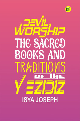 Devil Worship, The Sacred Books and Traditions of the Yezidiz(Paperback, Isya Joseph)