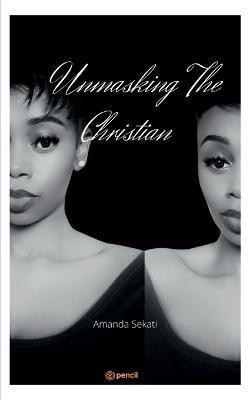 Unmasking the Christian(English, Paperback, Sekati Amanda)