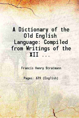 A Dictionary of the Old English Language Compiled from Writings of the XII ... 1878 [Hardcover](Hardcover, Francis Henry Stratmann)