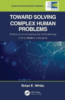 Toward Solving Complex Human Problems(English, Paperback, White Brian E.)