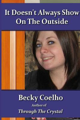 It Doesn't Always Show on the Outside(English, Paperback, Coelho Becky)