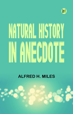 Natural History in Anecdote(Paperback, Alfred H. Miles)