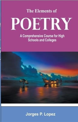 The Elements of Poetry(English, Paperback, Lopez Jorges P)