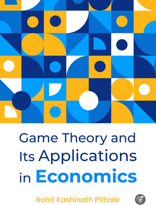 Game Theory and Its Applications in Economics(Hardcover, Rohit Kashinath Pithale)